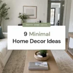 9 Minimal Home Decor Ideas That Transform Your Home Without Overspending