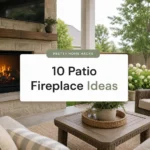 10 Patio Fireplace Ideas That Turned a Plain Outdoor Space Into the Spot Everyone Wants to Sit